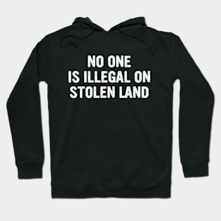 No One Is Illegal On a Stolen Land Hoodie